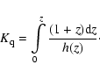 \begin{displaymath}
K_{\rm q}=\int\limits_0^z\frac{(1+z){\rm d}z}{h(z)}\cdot
\end{displaymath}