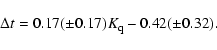\begin{displaymath}
\Delta t=0.17(\pm 0.17)K_{\rm q}-0.42(\pm 0.32).
\end{displaymath}