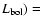 $L_{\rm bol})=$