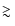 $\mathrel{\hbox{\rlap{\hbox{\lower4pt\hbox{$\sim$ }}}\hbox{$>$ }}}$