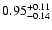 $\rm0.95_{-0.14}^{+0.11}$