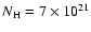 $N_{\rm H} = 7 \times 10^{21}$