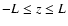 $-L \leq z \leq L$