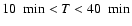 $10~~{\rm min}<T<40~~{\rm min}$