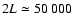 $2L\simeq 50~000$