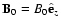 ${\bf B}_0 = B_0
\hat{\bf e}_z$