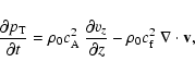 \begin{displaymath}%
\frac {\partial p_{{\rm T}}} {\partial t} = \rho_0 \mbox{$c...
...rtial z} - \rho_0 \mbox{$c_{{\rm f}}^2$ }\nabla \cdot {\bf v},
\end{displaymath}