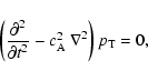 \begin{displaymath}%
\left( \frac {\partial^2} {\partial t^2} - \mbox{$c_{{\rm A}}^2$ }
\nabla^2 \right) p_{{\rm T}}= 0,
\end{displaymath}