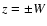 $z = \pm
W$