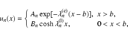 \begin{displaymath}%
u_n (x)= \left\{ \begin{array}{ll}
A_n \exp[-\lambda_n^{{\...
...\lambda_n^{{\rm (l)}} x} , & 0 < x < b , \end{array}
\right.
\end{displaymath}