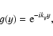 \begin{displaymath}%
g (y) = {\rm e}^{-i k_y y},
\end{displaymath}