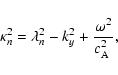 \begin{displaymath}%
\kappa_n^2 = \lambda_n^2 - k_y^2 + \frac {\omega^2} {\mbox{$c_{{\rm A}}^2$ }},
\end{displaymath}
