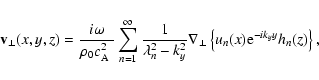 \begin{displaymath}%
{\bf v}_\perp (x,y,z) = \frac {i \omega} {\rho_0 \mbox{$c_{...
...bla_\perp \left\{ u_n(x) {\rm e}^{-i k_y y}
h_n(z) \right\},
\end{displaymath}