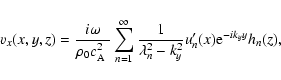 \begin{displaymath}%
v_x (x,y,z) = \frac {i \omega} {\rho_0 \mbox{$c_{{\rm A}}^2...
...rac {1} {\lambda_n^2-k_y^2} u_n'(x) {\rm e}^{-i k_y y} h_n(z),
\end{displaymath}
