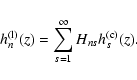 \begin{displaymath}%
h_n^{{\rm (l)}} (z) = \sum_{s=1}^\infty {H_{ns} h_s^{{\rm (c)}} (z)}.
\end{displaymath}