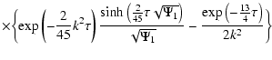 $\displaystyle \times\biggl\{\exp \left(-\frac{2}{45}k^{2}\tau \right)
\frac{\si...
...{\sqrt{\Psi _{1}}}-\frac{
\exp \left(-\frac{13}{4}\tau \right)}{2k^{2}}\biggr\}$
