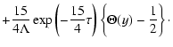 $\displaystyle +\frac{15}{4\Lambda }\exp \left(-\frac{15}{4}
\tau\right )\left\{\Theta (y)-\frac{1}{2}\right\}\cdot$