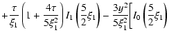 $\displaystyle +\frac{\tau }{\xi _{1}}\left(1+\frac{4\tau
}{5\xi _{1}^{2}}\right...
...ght) -
\frac{3y^{2}}{5\xi_{1}^{2}}
\bigg[ I_{0}\left(\frac{5}{2}\xi _{1}\right)$