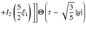 $\displaystyle +I_{2}\left(\frac{5}{2}\xi_{1}\right)\bigg]\bigg]
\Theta\left (\tau -\sqrt{\frac{3}{5}}\left\vert y\right\vert \right)$