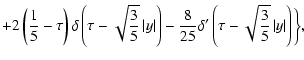 $\displaystyle +2\left(\frac{1}{5}-\tau \right)
\delta \left(\tau -\sqrt{\frac{3...
...\prime }\left(\tau -
\sqrt{\frac{3}{5}}\left\vert y\right\vert \right)\biggr\},$