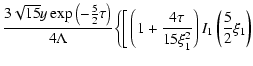 $\displaystyle \frac{3\sqrt{15}y\exp \left(-\frac{5}{2}\tau \right)}{4\Lambda }
...
...ft(1+\frac{4\tau }{15\xi _{1}^{2}}\right)
I_{1}\left(\frac{5}{2}\xi _{1}\right)$