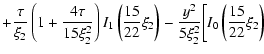 $\displaystyle +\frac{\tau }{\xi _{2}}\left(1+
\frac{4\tau }{15\xi _{2}^{2}}\rig...
...ht) -\frac{y^{2}}{5\xi _{2}^{2}}
\bigg[ I_{0}\left(\frac{15}{22}\xi _{2}\right)$