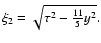 $\xi _{2}=\sqrt{\tau ^{2}-\frac{11}{5}y^{2}}.$