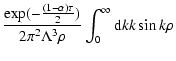 $\displaystyle \frac{\exp (-\frac{(1-\alpha )\tau }{2})}{2\pi ^{2}\Lambda
^{3}\rho }\int_{0}^{\infty }{\rm d}kk\sin k\rho$