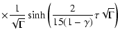 $\displaystyle \times\frac{1}{\sqrt{\Gamma }}
\sinh \left(\frac{2}{15(1-\gamma )}\tau \sqrt{\Gamma }\right)$