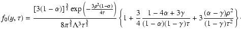 $\displaystyle f_{0}(y,\tau )=\frac{\left[ 3(1-\alpha )\right] ^{\frac{3}{2}}\ex...
... )\tau }
+3\frac{(\alpha -\gamma )\rho ^{2}}{(1-\gamma )\tau ^{2}}\right\}\cdot$