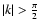 $\left\vert k\right\vert >\frac{\pi }{2}$