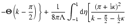 $\displaystyle -\Theta \left(k-\frac{\pi }{2}\right)\bigg\}+\frac{1}{8\pi
\Lambd...
...biggl[\frac{(\pi +{\rm i}\kappa
)^{2}}{k-\frac{\pi }{2}-\frac{\rm i}{2}\kappa }$