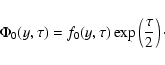 \begin{displaymath}\Phi _{0}(y,\tau )=f_{0}(y,\tau )\exp\left(\frac{\tau }{2}\right)\cdot
\end{displaymath}