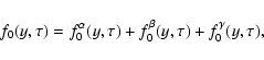 \begin{displaymath}f_{0}(y,\tau )=f_{0}^{\alpha }(y,\tau )+f_{0}^{\beta }(y,\tau
)+f_{0}^{\gamma }(y,\tau ),
\end{displaymath}