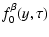 $\displaystyle f_{0}^{\beta }(y,\tau )$