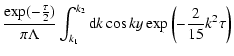 $\displaystyle \frac{\exp (-\frac{\tau }{2})}{\pi \Lambda }
\int_{k_{1}}^{k_{2}}{\rm d}k\cos ky\exp \left(-\frac{2}{15}
k^{2}\tau\right )$