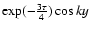 $\exp (-\frac{3\tau }{4})\cos ky$