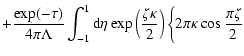 $\displaystyle +\frac{\exp (-\tau )}{4\pi \Lambda }\int_{-1 }^{1}{\rm d}\eta
\ex...
...eft(\frac{\zeta \kappa }{2}\right)
\biggl\{2\pi \kappa \cos \frac{\pi \zeta}{2}$