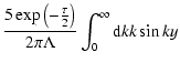 $\displaystyle \frac{5\exp \left(-\frac{\tau }{2}\right)}{2\pi \Lambda }\int_{0}
^{\infty }{\rm d}kk\sin ky$