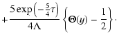 $\displaystyle +\frac{5\exp \left(-\frac{5}{4}\tau \right)}{4\Lambda }
\left\{\Theta (y)-\frac{1}{2}\right\}\cdot$