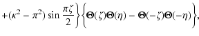 $\displaystyle +(\kappa ^{2}-\pi ^{2}) \sin \frac{\pi \zeta }{2}\biggr\}
\biggl\{\Theta (\zeta)\Theta (\eta )-\Theta (-\zeta )\Theta (-\eta )\biggr\},$