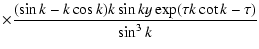 $\displaystyle \times \frac{(\sin k-k\cos k)k\sin ky\exp(\tau k\cot k-\tau )}{\sin ^{3}k}$