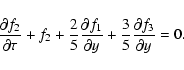 \begin{displaymath}\frac{\partial f_{2}}{\partial \tau }+f_{2}+\frac{2}{5}\frac{...
...{
\partial y}+\frac{3}{5}\frac{\partial f_{3}}{\partial y}=0.
\end{displaymath}