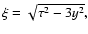 $\xi =\sqrt{\tau ^{2}-3y^{2}},$