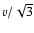 $v/\sqrt{3}$