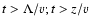 $t>\Lambda /v;t>z/v$
