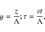 \begin{displaymath}y=\frac{z}{\Lambda };\tau =\frac{vt}{\Lambda },
\end{displaymath}