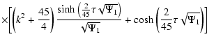$\displaystyle \times\biggl[\left(k^{2}+\frac{45}{4}\right)
\frac{\sinh \left(\f...
...{\sqrt{\Psi _{1}}}+
\cosh \left(\frac{2}{45}\tau \sqrt{\Psi _{1}}\right)\biggr]$