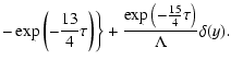 $\displaystyle -\exp \left(-\frac{13}{4}\tau \right)\biggr\}+
\frac{\exp \left(-\frac{15}{4}\tau \right)}{\Lambda }\delta (y).$