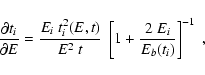 \begin{displaymath}
{\partial t_i \over \partial E}={E_i\ t_i^2(E,t) \over E^2\ t}\
\left[ 1 + {2\ E_i \over E_b(t_i)} \right]^{-1}\ ,
\end{displaymath}